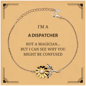 Badass Dispatcher Gifts, I'm Dispatcher not a magician, Sarcastic Sunflower Bracelet for Dispatcher Birthday Christmas for  Men, Women, Friends, Coworkers