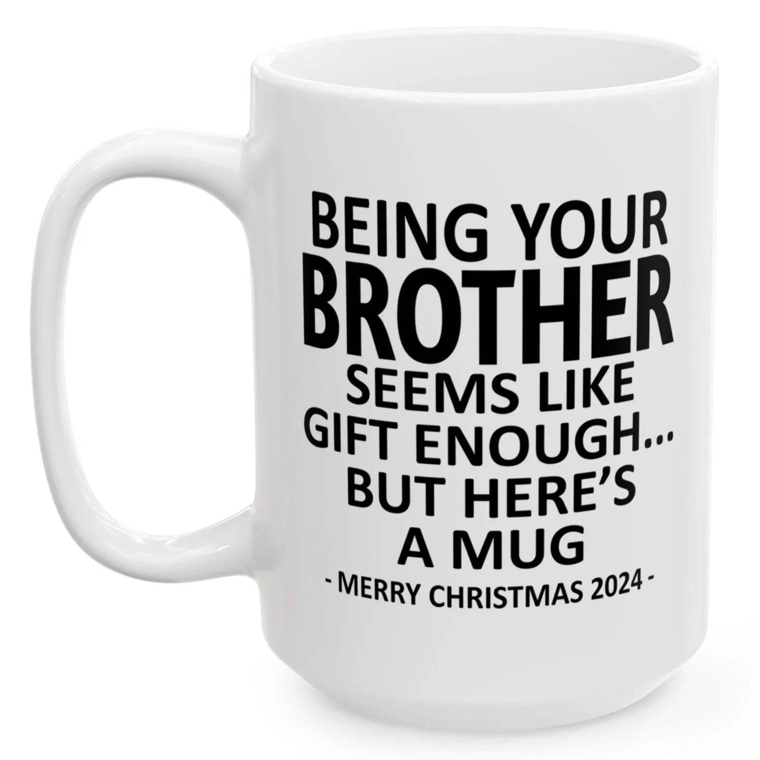 Being Your Brother Christmas Gift 2024 15oz Unique Coffee Cup Mug