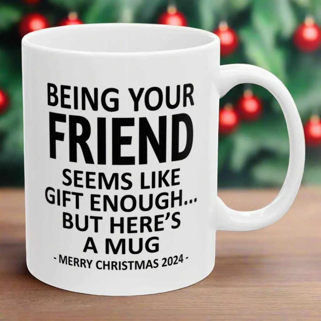 Being Your Friend Christmas Gift 2024 11oz Unique Coffee Cup Mug