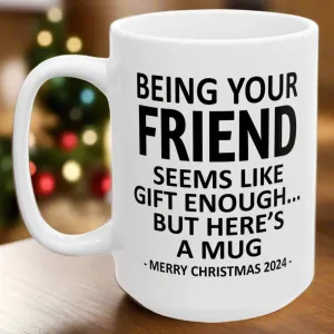 Being Your Friend Christmas Gift 2024 15oz Unique Coffee Cup Mug