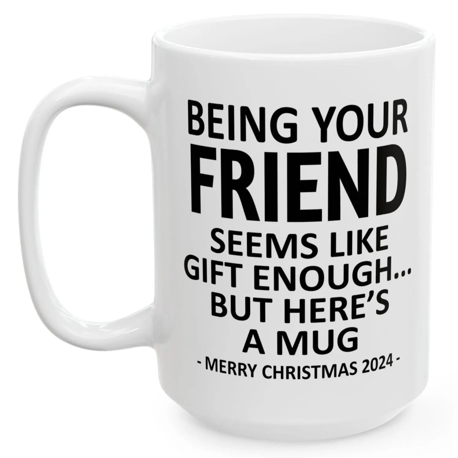 Being Your Friend Christmas Gift 2024 15oz Unique Coffee Cup Mug