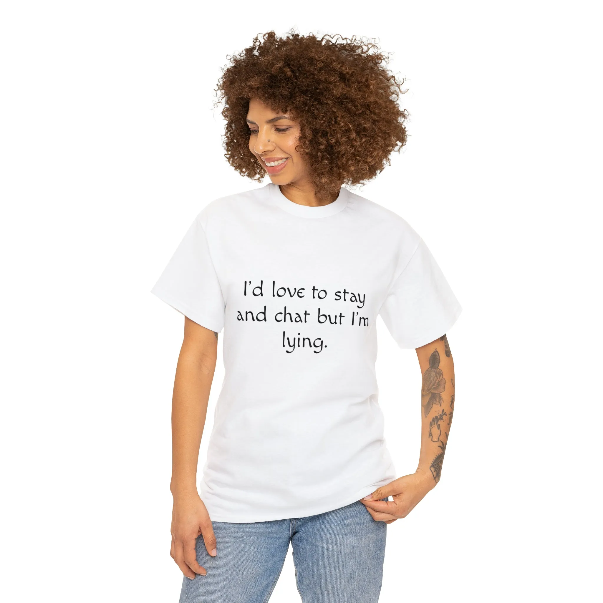 Funny T-Shirt | I'd Love To Stay And Chat |