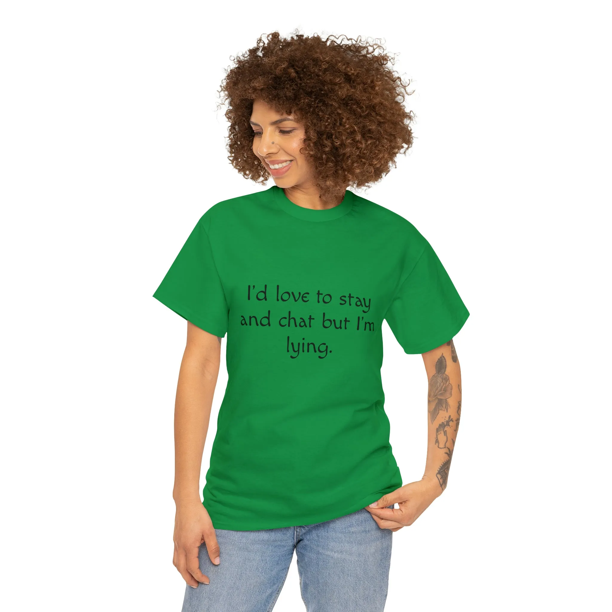 Funny T-Shirt | I'd Love To Stay And Chat |