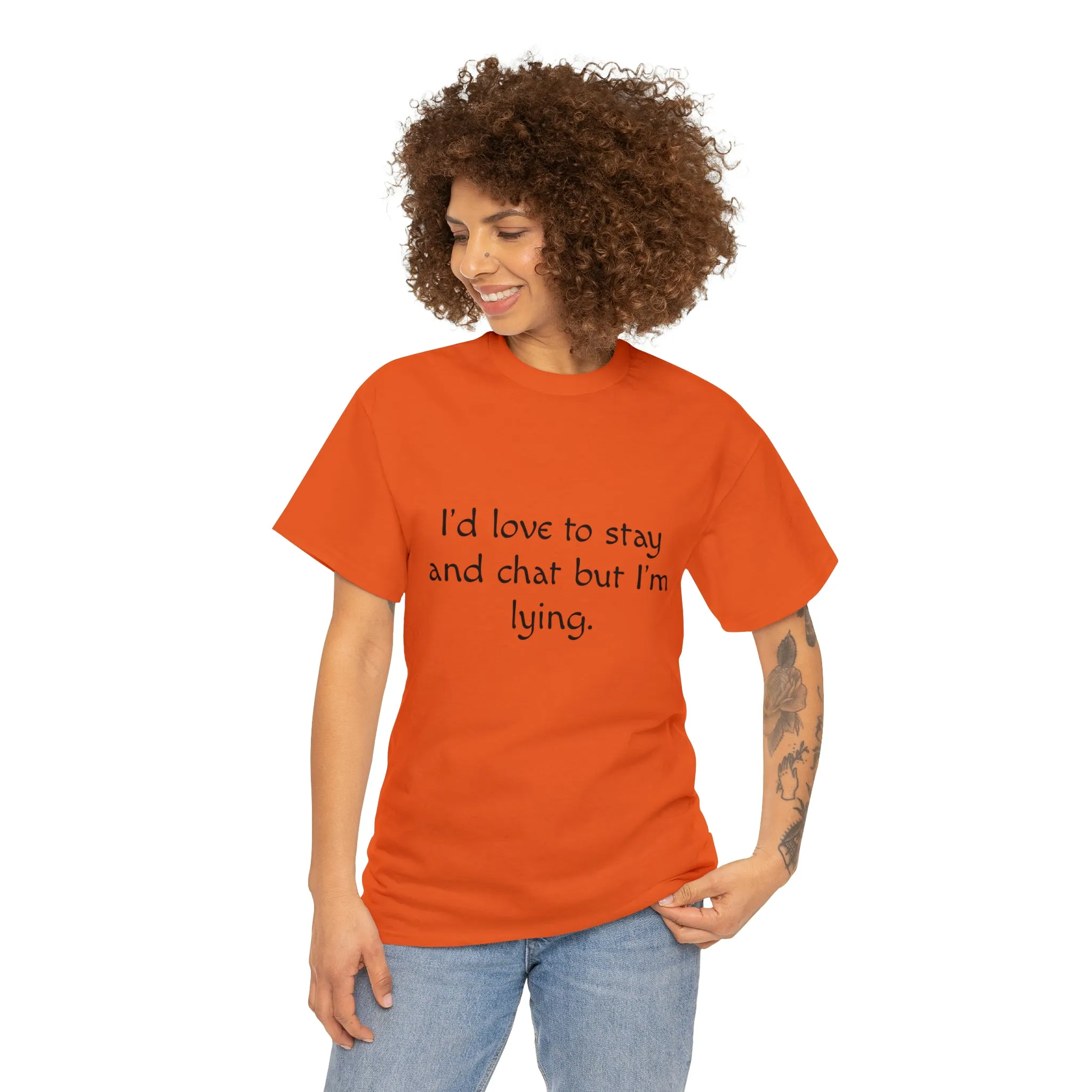 Funny T-Shirt | I'd Love To Stay And Chat |