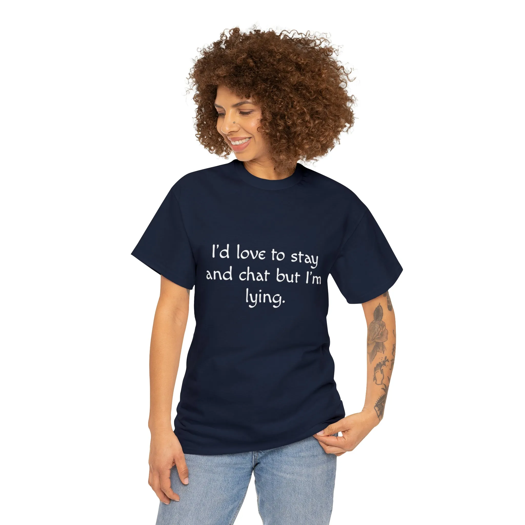 Funny T-Shirt | I'd Love To Stay And Chat |