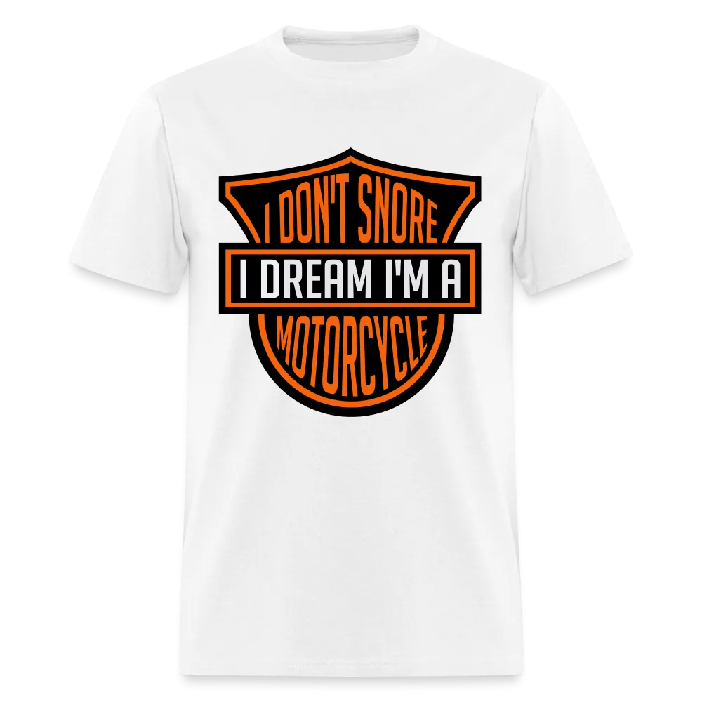 I Don't Snore I Dream I'm A Motorcycle T-Shirt