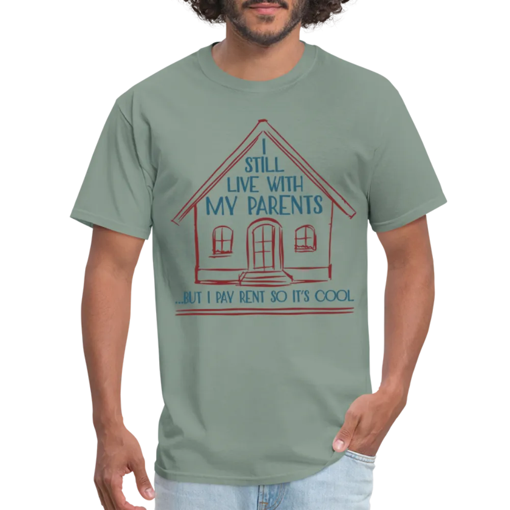 I Still Live With My Parents, But I Pay Rent So It's Cool T-Shirt