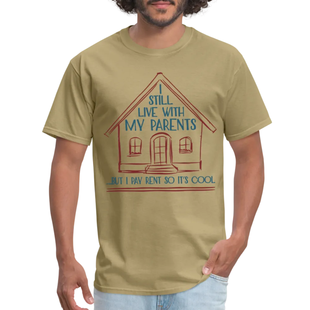 I Still Live With My Parents, But I Pay Rent So It's Cool T-Shirt