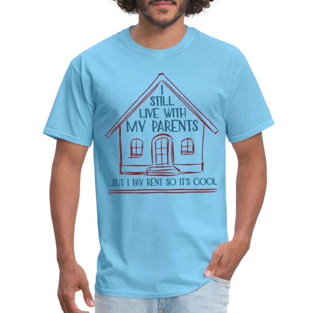 I Still Live With My Parents, But I Pay Rent So It's Cool T-Shirt