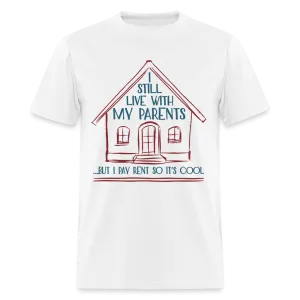 I Still Live With My Parents, But I Pay Rent So It's Cool T-Shirt