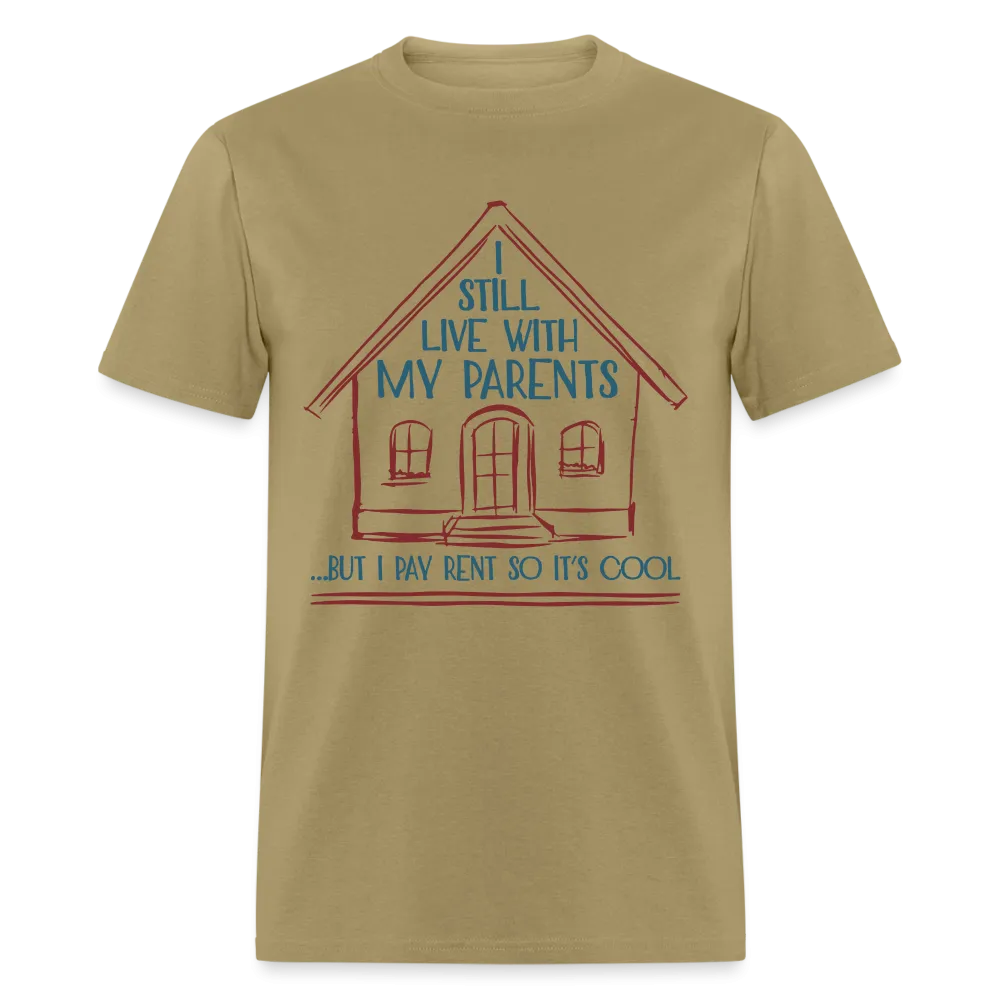 I Still Live With My Parents, But I Pay Rent So It's Cool T-Shirt