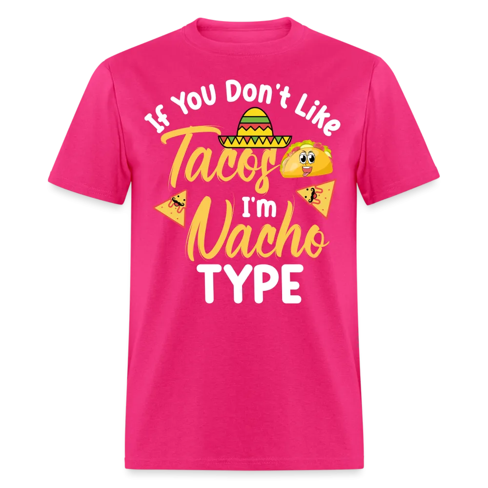 If You Don't Like Tacos I'm Nacho Type T-Shirt