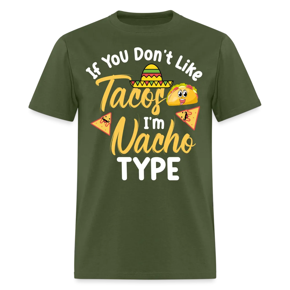 If You Don't Like Tacos I'm Nacho Type T-Shirt