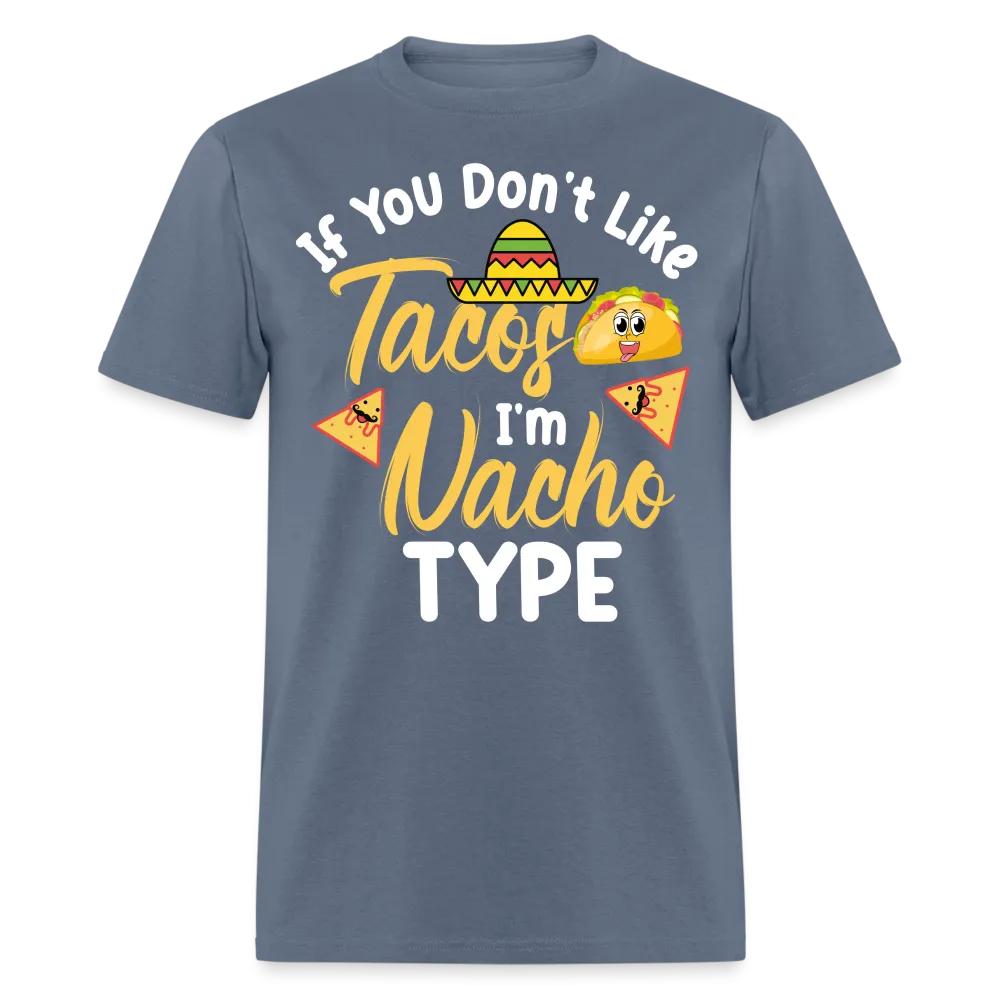 If You Don't Like Tacos I'm Nacho Type T-Shirt