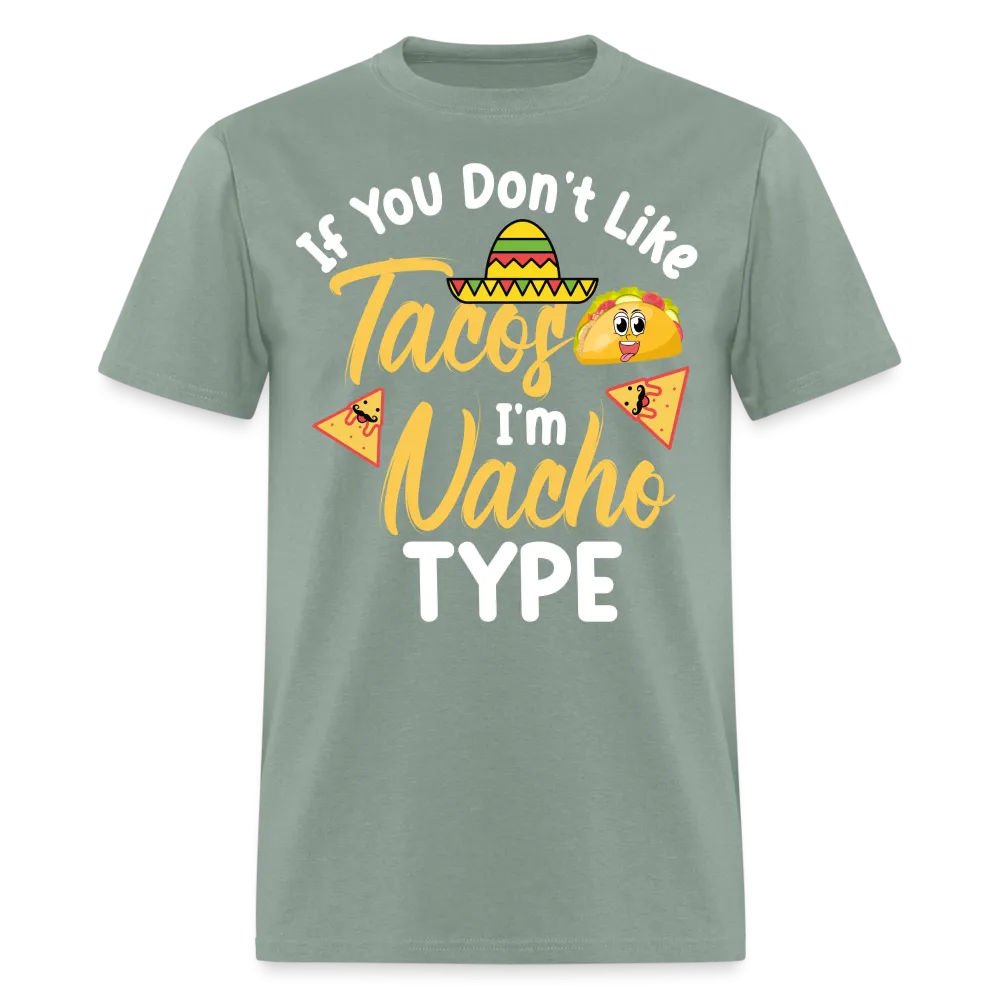 If You Don't Like Tacos I'm Nacho Type T-Shirt