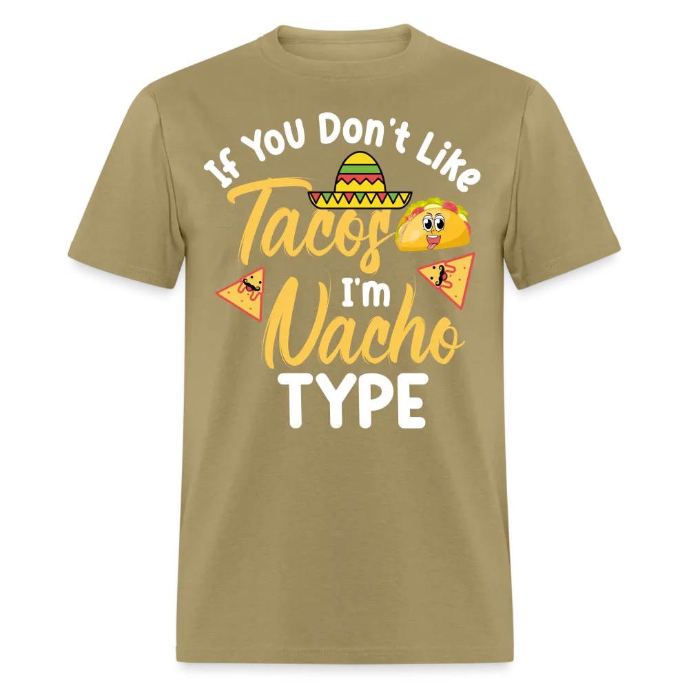 If You Don't Like Tacos I'm Nacho Type T-Shirt