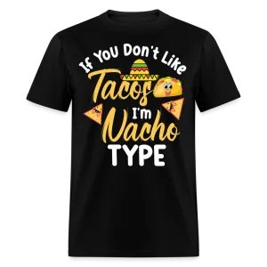 If You Don't Like Tacos I'm Nacho Type T-Shirt