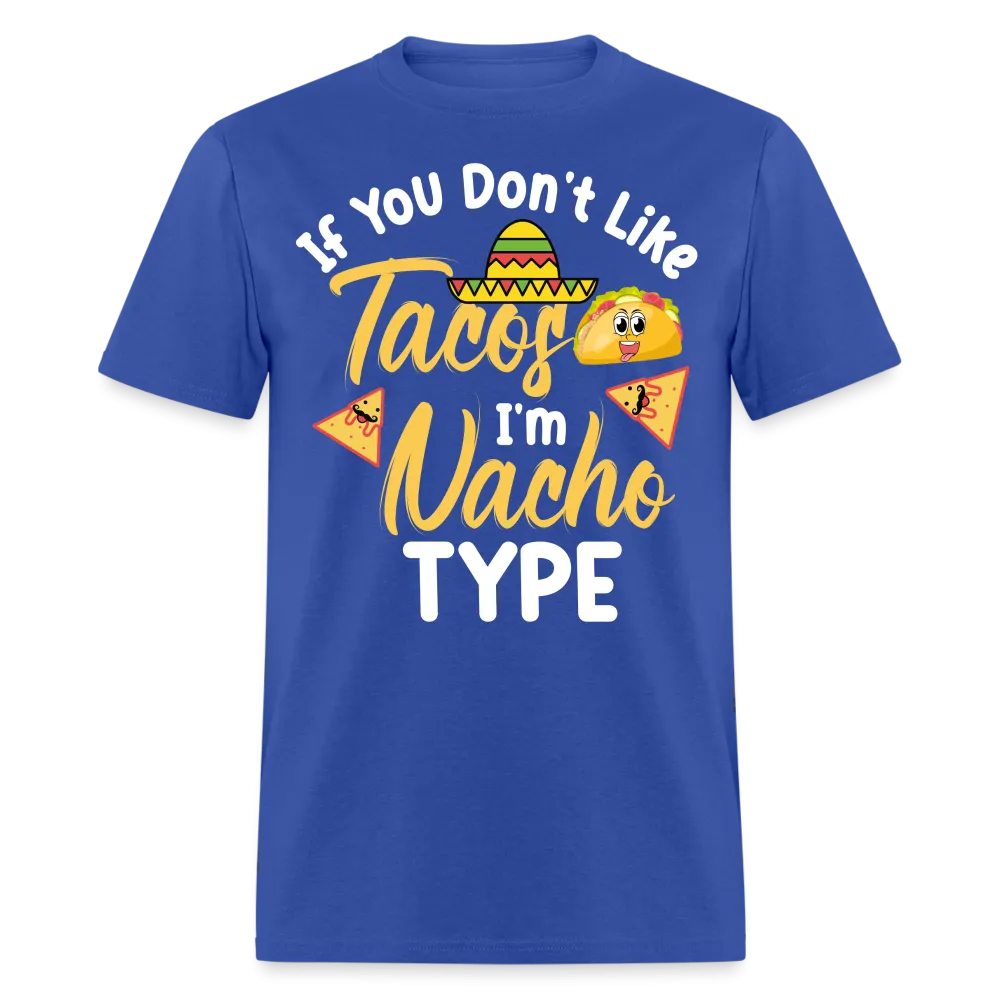 If You Don't Like Tacos I'm Nacho Type T-Shirt