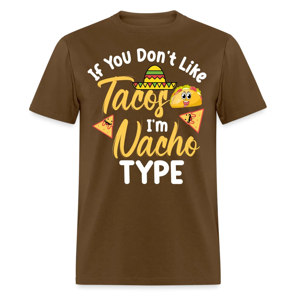 If You Don't Like Tacos I'm Nacho Type T-Shirt