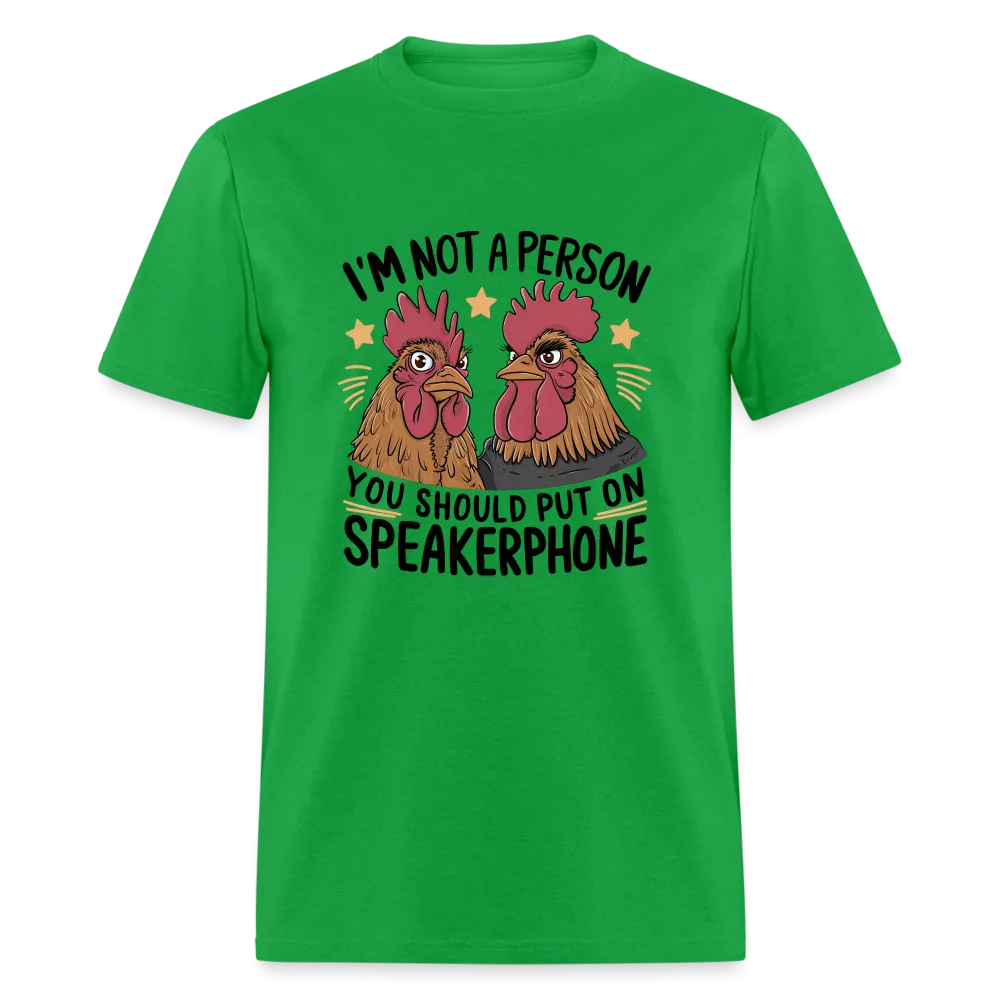 I'm Not A Person You Should Put On Speakerphone T-Shirt (Funny Chicken Tee)