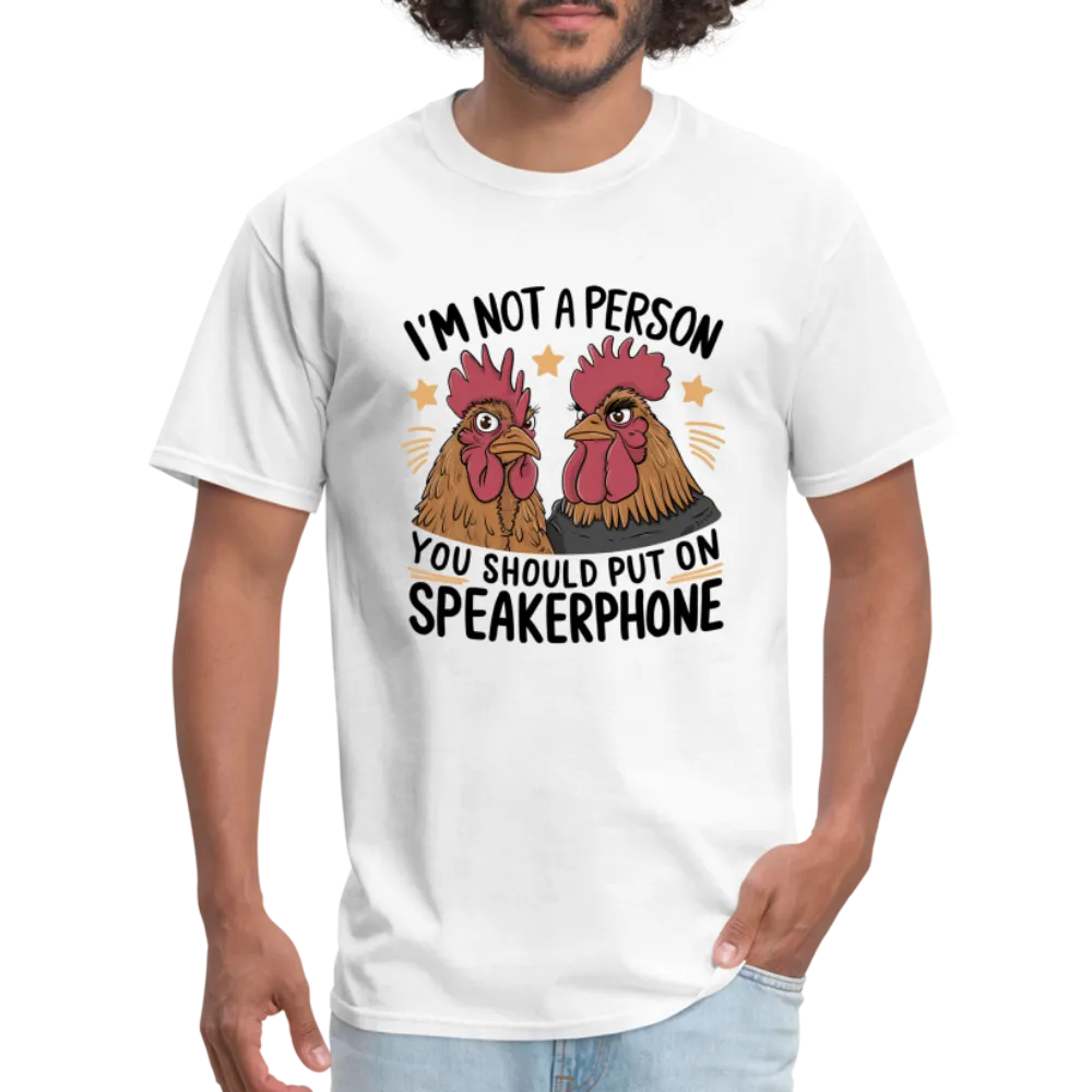 I'm Not A Person You Should Put On Speakerphone T-Shirt (Funny Chicken Tee)