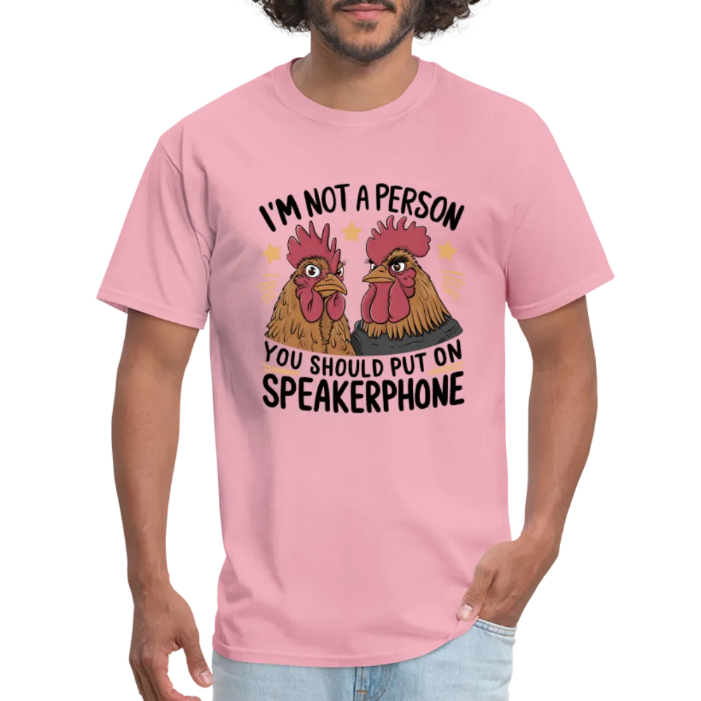 I'm Not A Person You Should Put On Speakerphone T-Shirt (Funny Chicken Tee)