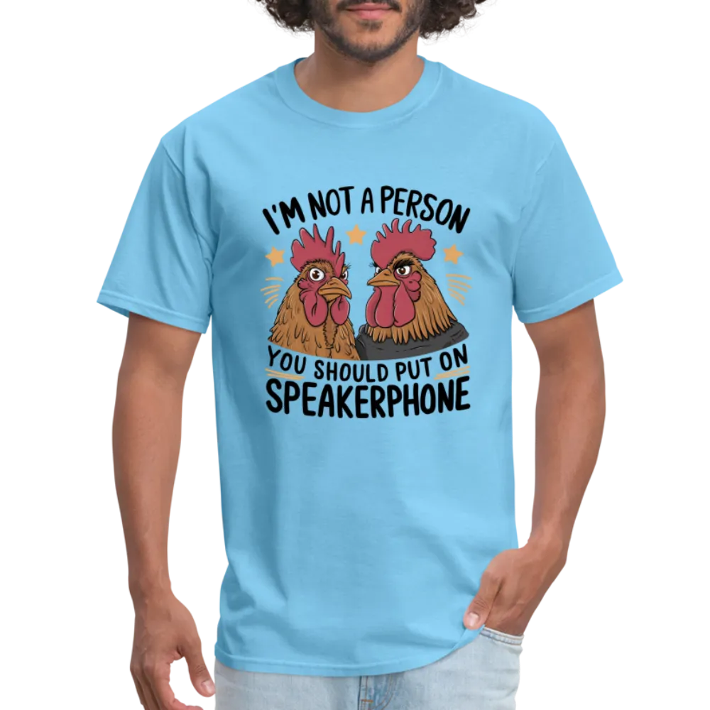 I'm Not A Person You Should Put On Speakerphone T-Shirt (Funny Chicken Tee)