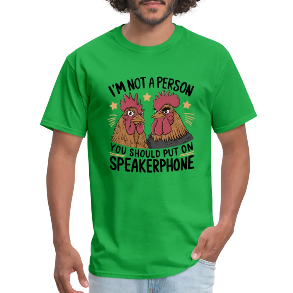 I'm Not A Person You Should Put On Speakerphone T-Shirt (Funny Chicken Tee)