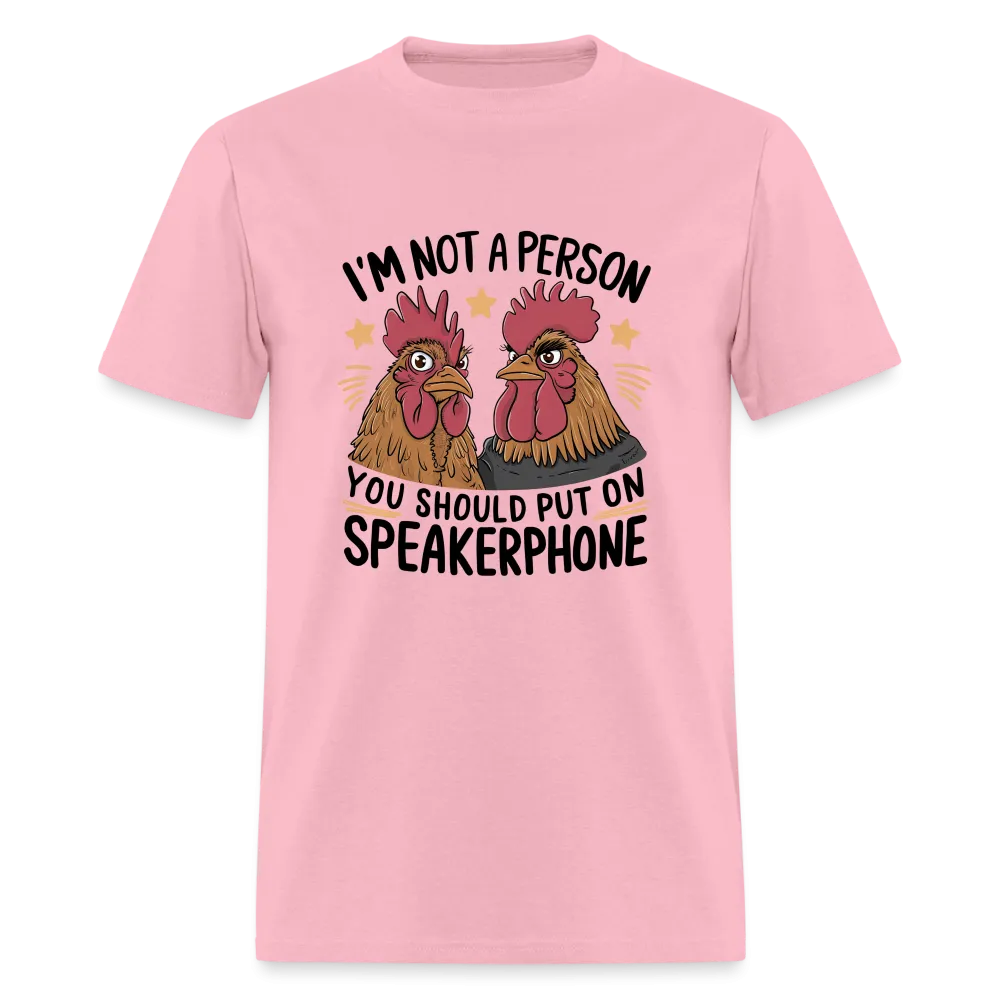 I'm Not A Person You Should Put On Speakerphone T-Shirt (Funny Chicken Tee)