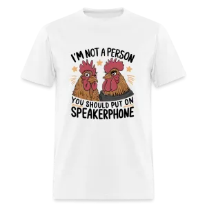 I'm Not A Person You Should Put On Speakerphone T-Shirt (Funny Chicken Tee)