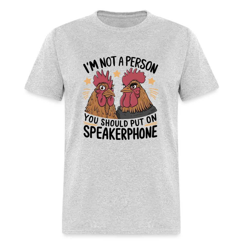 I'm Not A Person You Should Put On Speakerphone T-Shirt (Funny Chicken Tee)