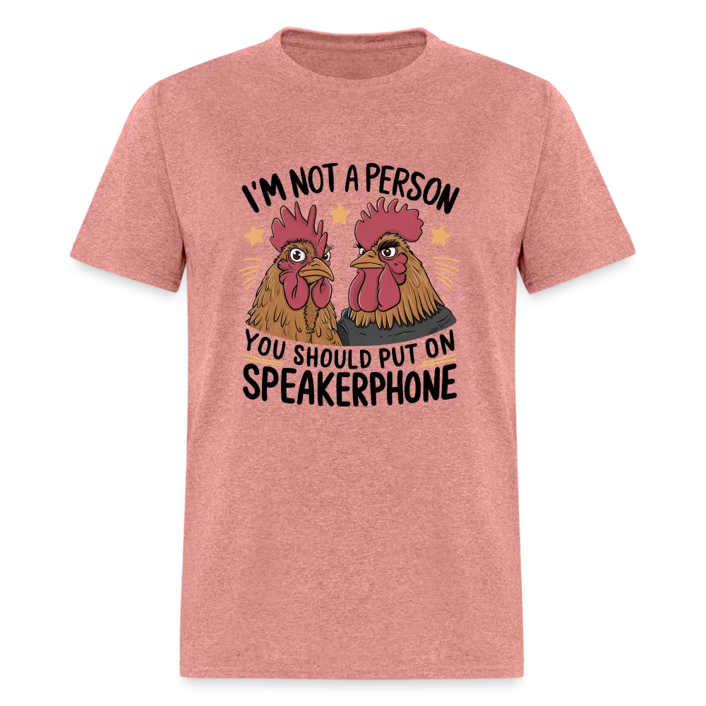 I'm Not A Person You Should Put On Speakerphone T-Shirt (Funny Chicken Tee)