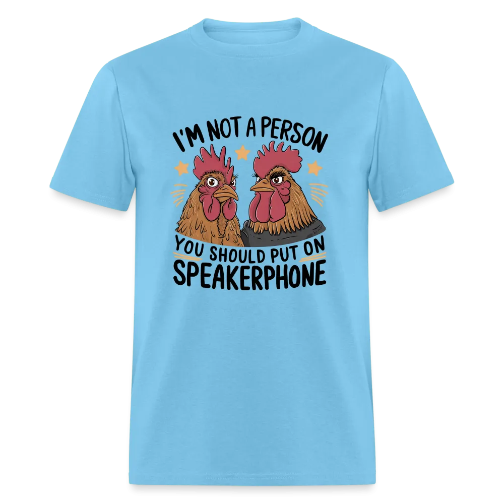 I'm Not A Person You Should Put On Speakerphone T-Shirt (Funny Chicken Tee)