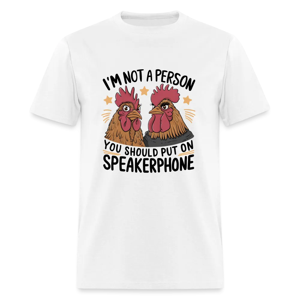 I'm Not A Person You Should Put On Speakerphone T-Shirt (Funny Chicken Tee)