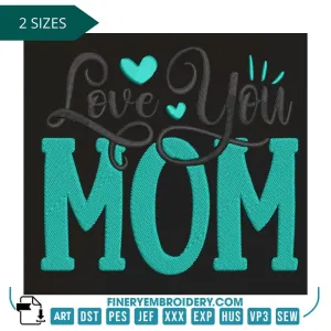 "Love You Mom" Embroidery Design – Perfect for Mother’s Day Gifts