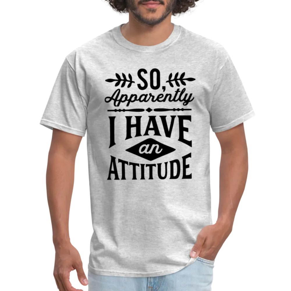 So Apparently I Have An Attitude T-Shirt