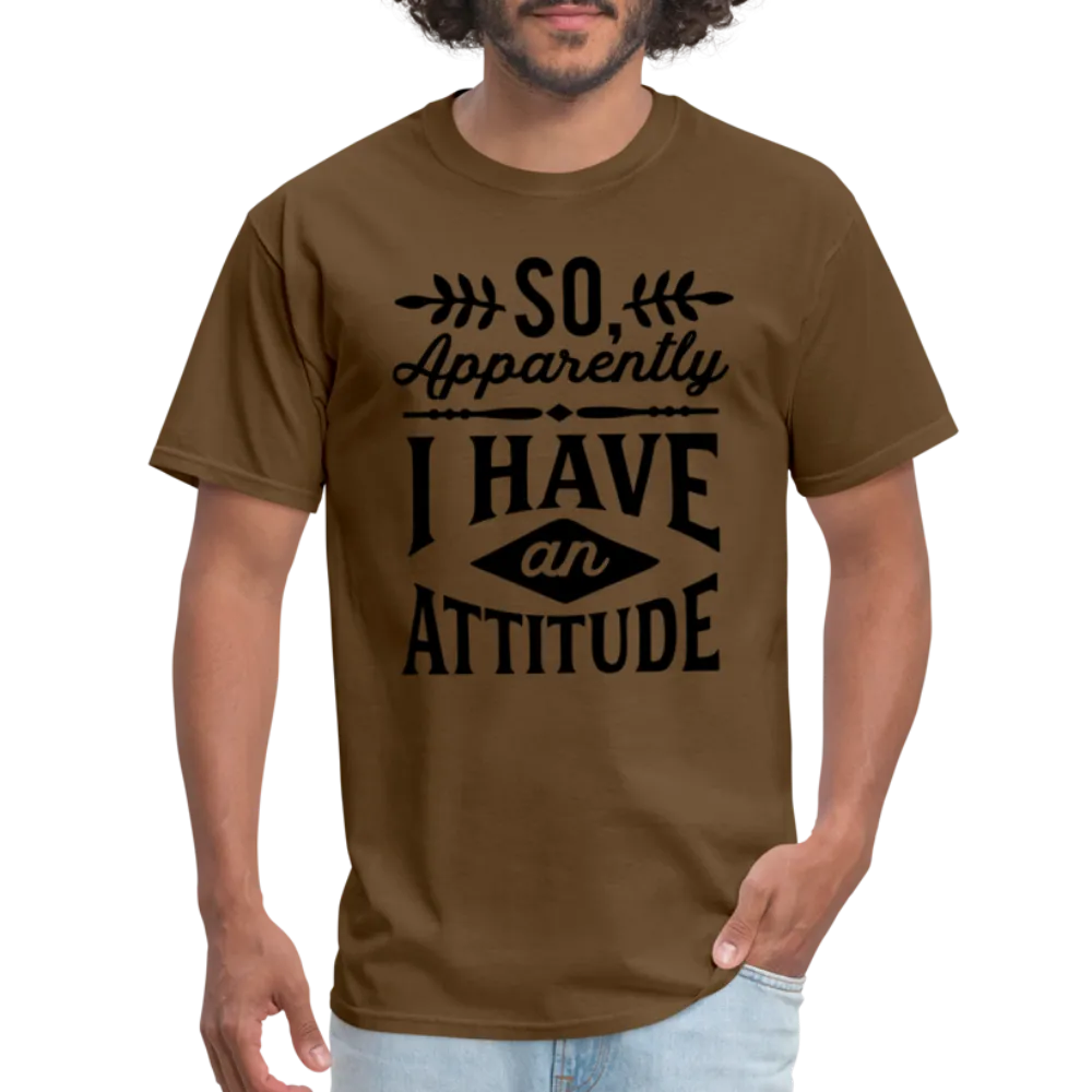 So Apparently I Have An Attitude T-Shirt