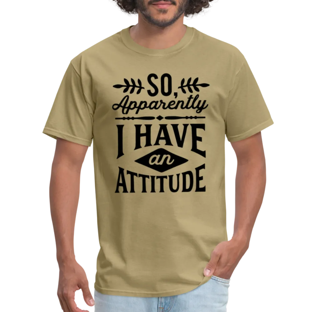 So Apparently I Have An Attitude T-Shirt