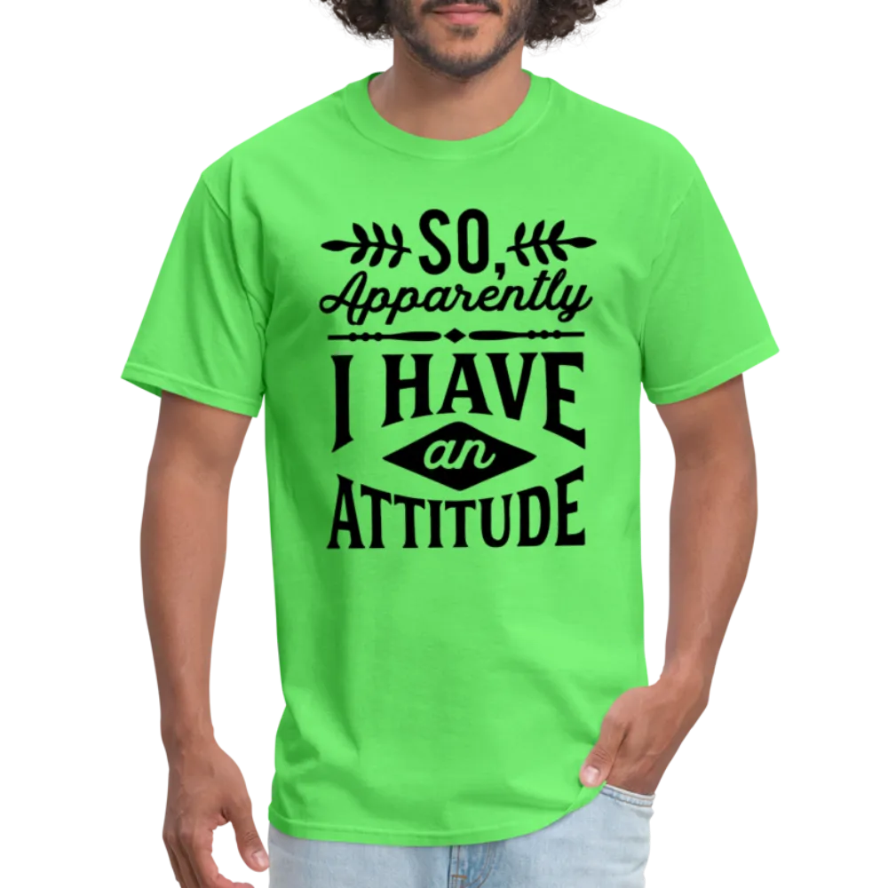 So Apparently I Have An Attitude T-Shirt