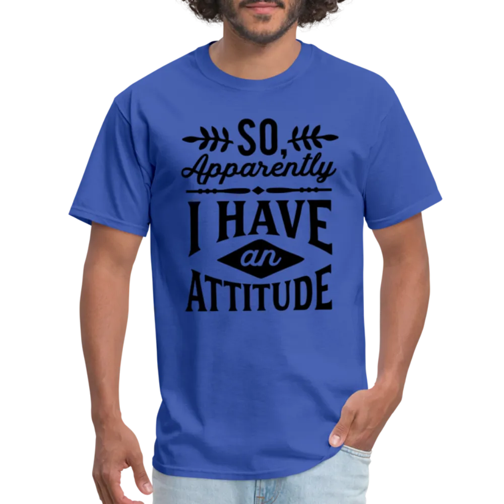 So Apparently I Have An Attitude T-Shirt