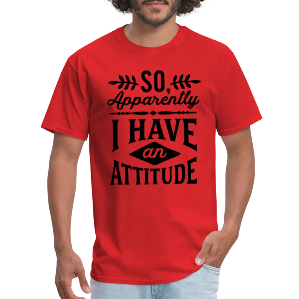 So Apparently I Have An Attitude T-Shirt