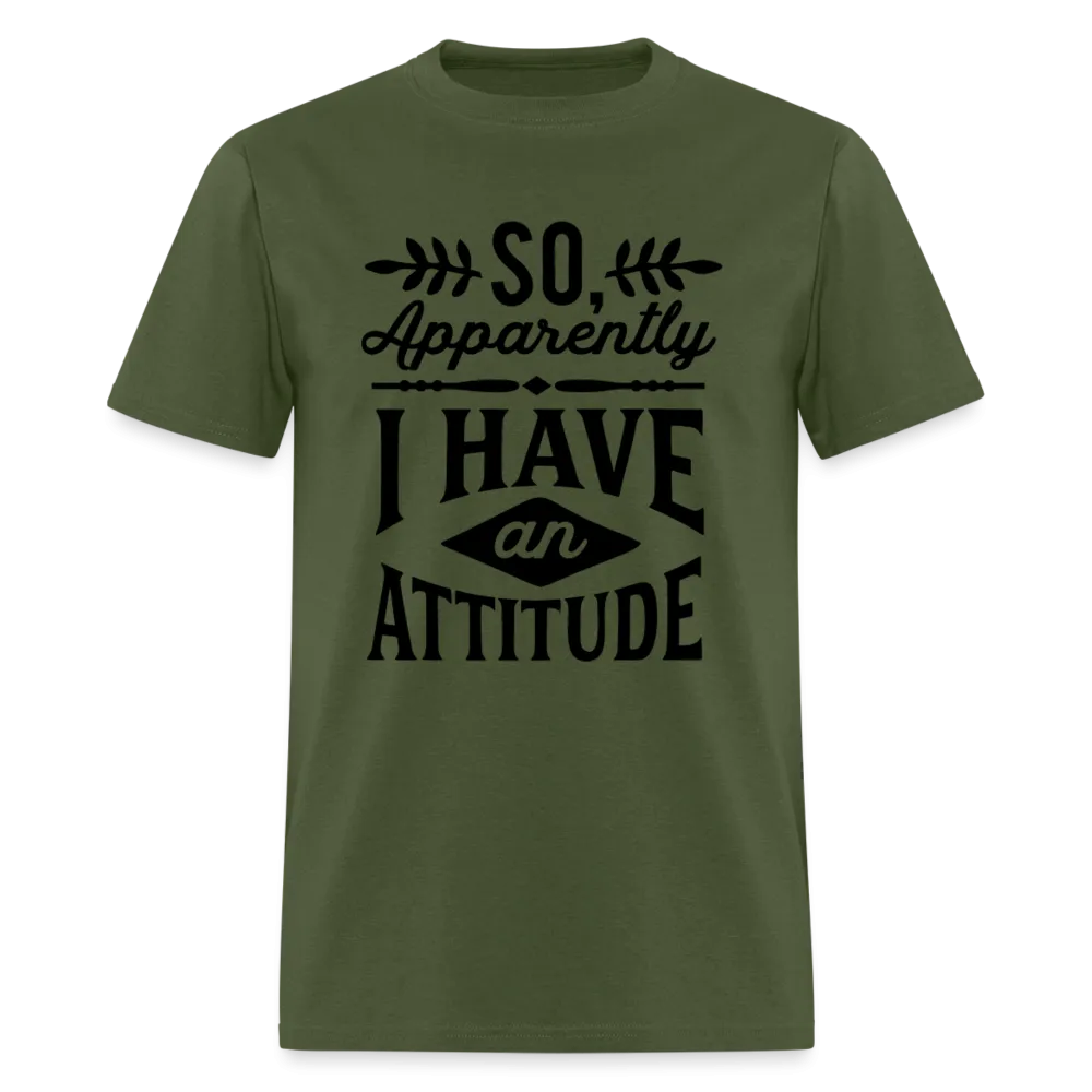 So Apparently I Have An Attitude T-Shirt