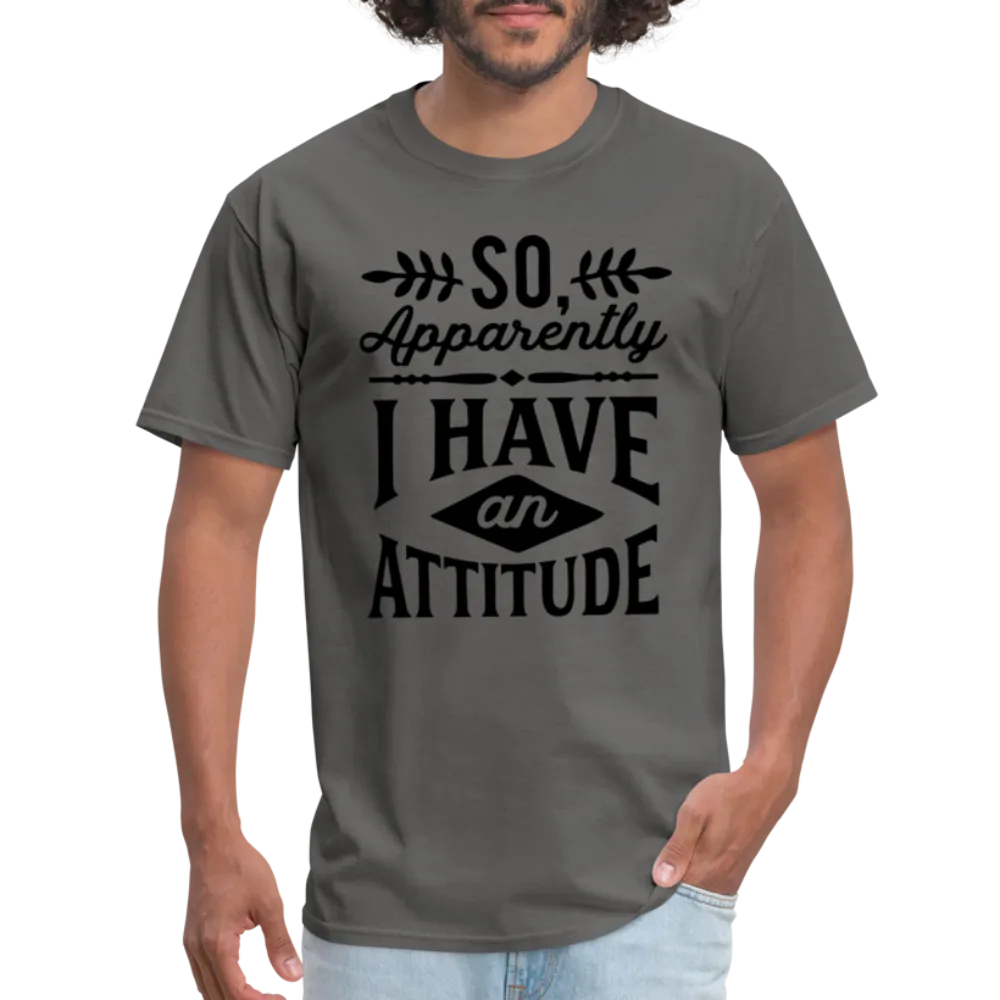 So Apparently I Have An Attitude T-Shirt