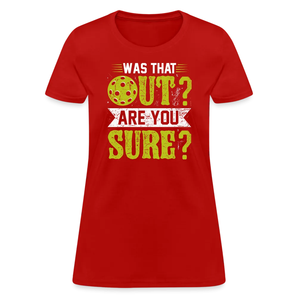 Was That Out Are You Sure (Pickleball) Women's Contoured T-Shirt