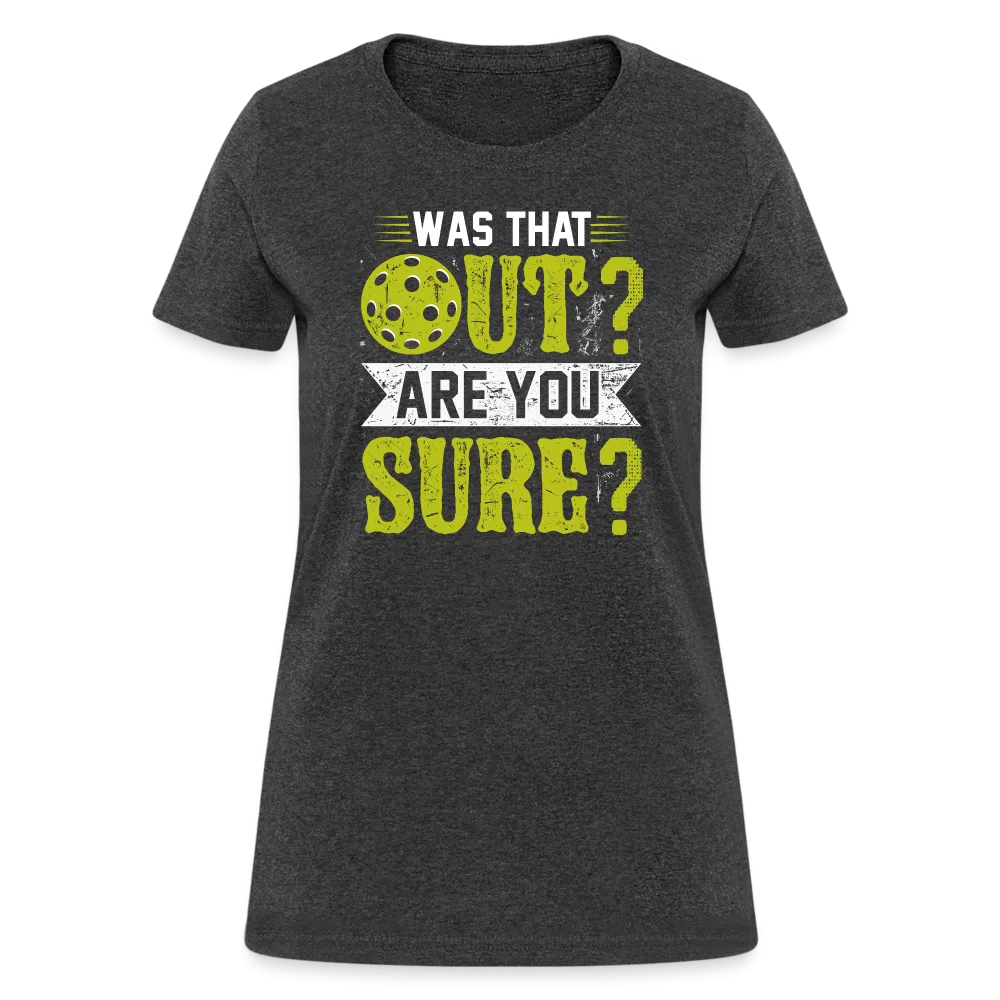 Was That Out Are You Sure (Pickleball) Women's Contoured T-Shirt