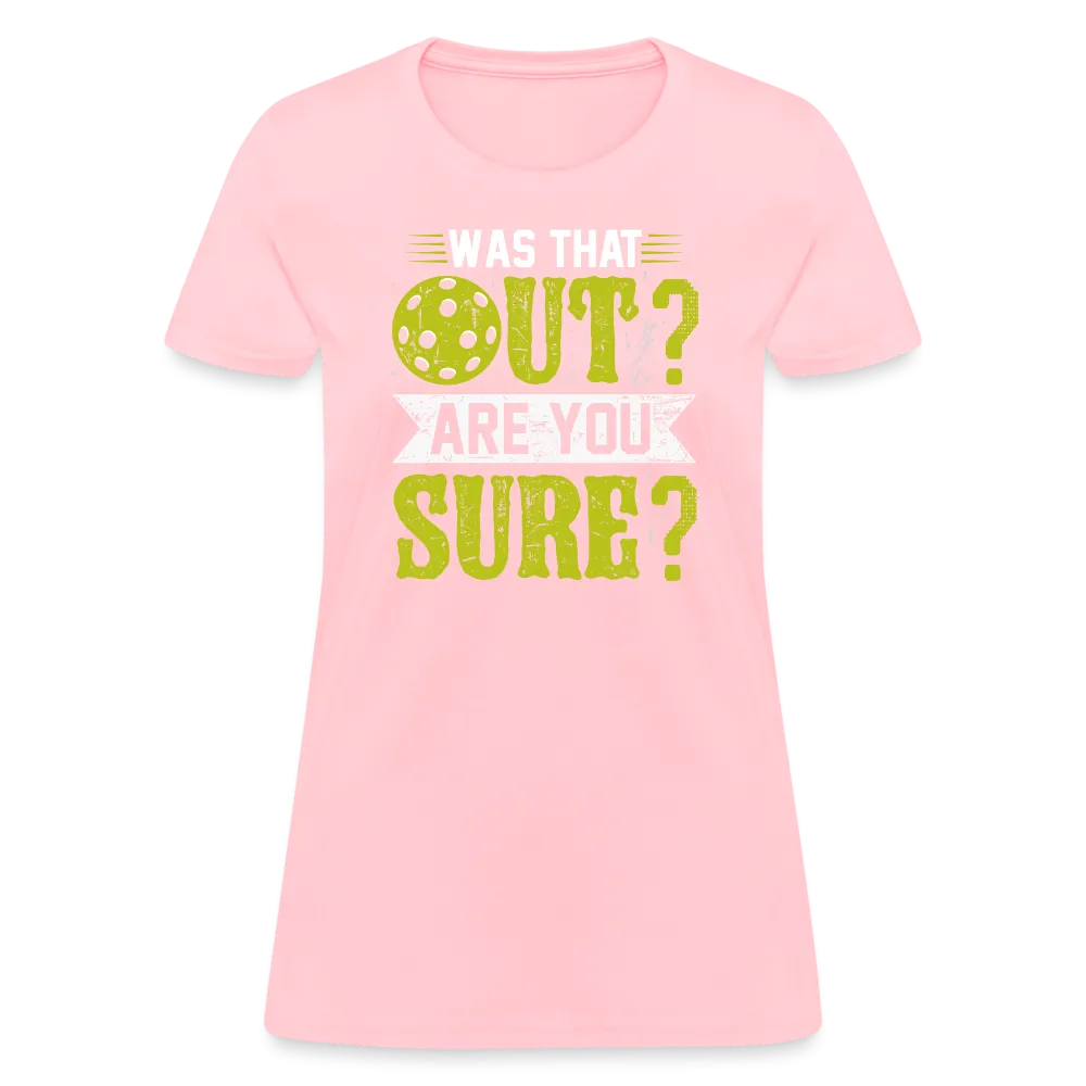 Was That Out Are You Sure (Pickleball) Women's Contoured T-Shirt