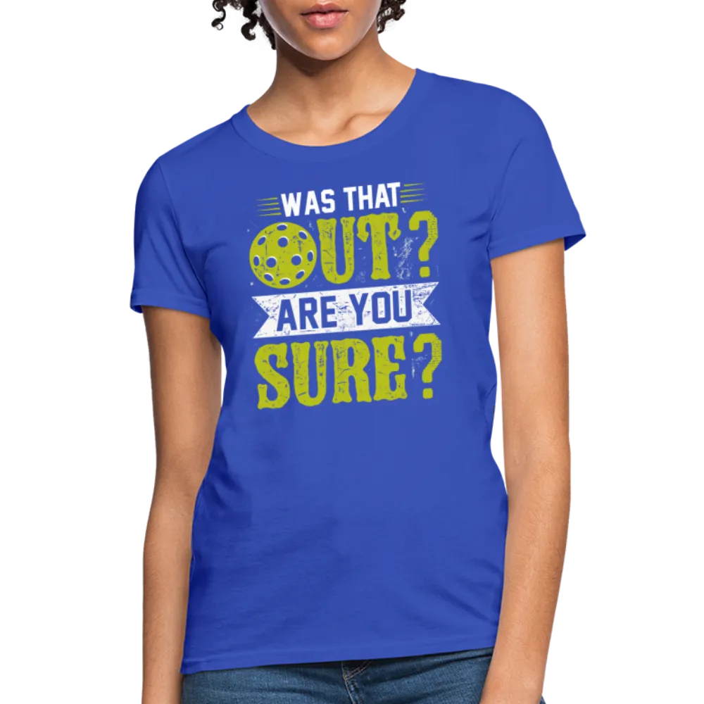 Was That Out Are You Sure (Pickleball) Women's Contoured T-Shirt