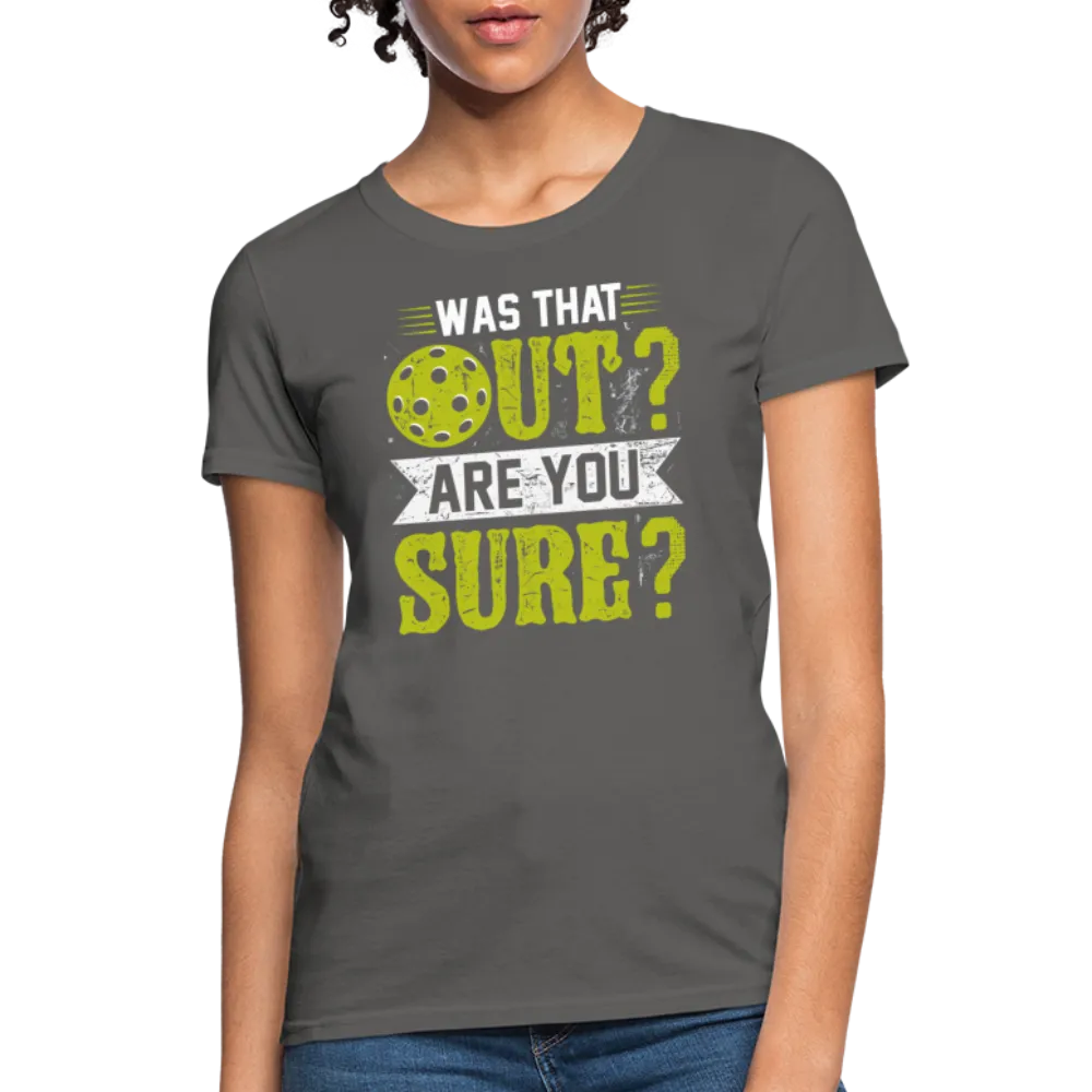 Was That Out Are You Sure (Pickleball) Women's Contoured T-Shirt