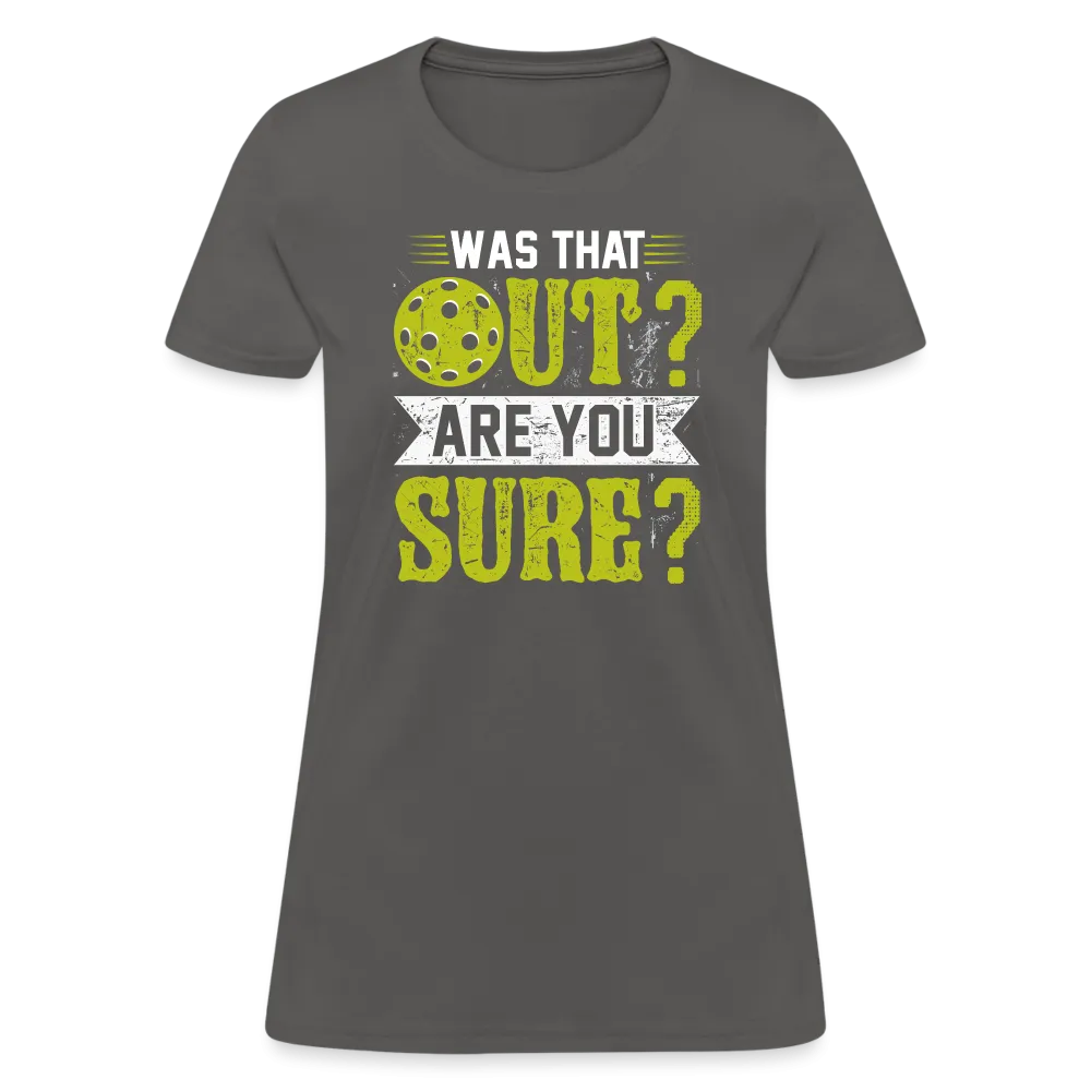 Was That Out Are You Sure (Pickleball) Women's Contoured T-Shirt