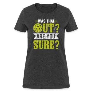 Was That Out Are You Sure (Pickleball) Women's Contoured T-Shirt